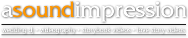 A Sound Impression - wedding dj • videography • storybook videos • love story videos
